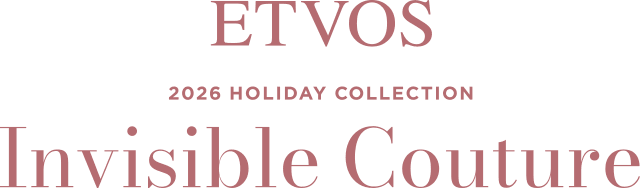 ETVOS 2026 HOLIDAY COLLECTION Invisible Couture